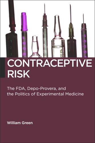 Contraceptive Risk The Fda Depoprovera And The Politics Of Experimental Medicine William Green