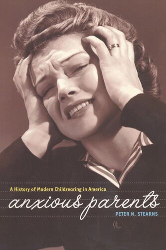 Anxious Parents A History Of Modern Childrearing In America Peter N Stearns