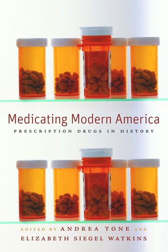 Medicating Modern America Prescription Drugs In History Andrea Tone Editor Elizabeth Siegel Watkins Editor