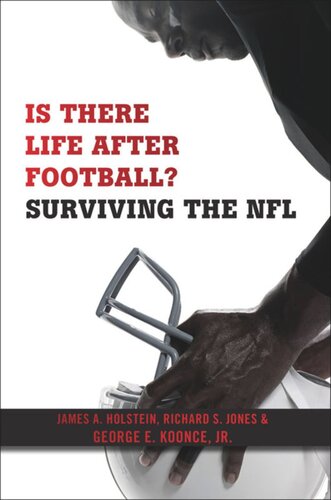 Is There Life After Football Surviving The Nfl James A Holstein Richard S Jones George E Koonce Jr