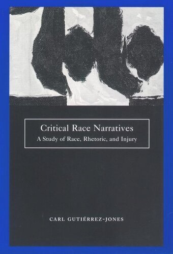 Critical Race Narratives A Study Of Race Rhetoric And Injury Carl Gutierrezjones