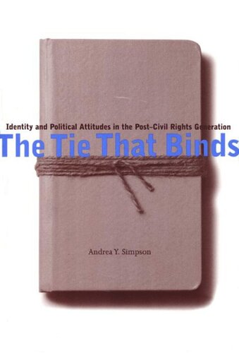The Tie That Binds Identity And Political Attitudes In The Postcivil Rights Generation Andrea Y Simpson