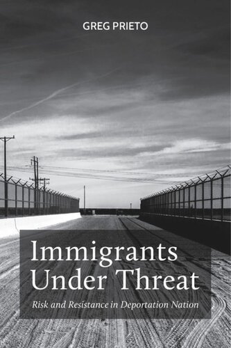 Immigrants Under Threat Risk And Resistance In Deportation Nation Greg Prieto