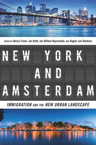 New York And Amsterdam Immigration And The New Urban Landscape Nancy Foner Editor Jan Rath Editor Jan Willem Duyvendak Editor Rogier Van Reekum Editor