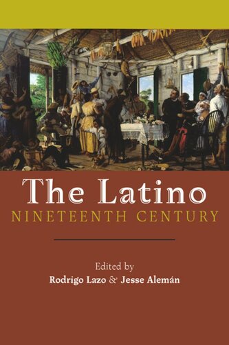 The Latino Nineteenth Century Rodrigo Lazo Editor Jesse Alemn Editor