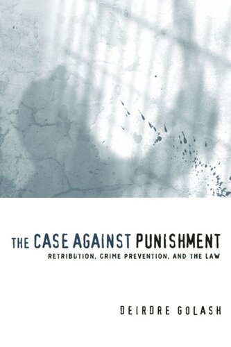 The Case Against Punishment Retribution Crime Prevention And The Law Deirdre Golash