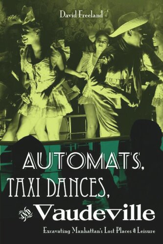 Automats Taxi Dances And Vaudeville Excavating Manhattans Lost Places Of Leisure David Freeland