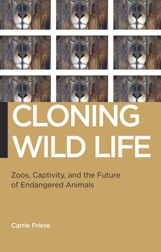 Cloning Wild Life Zoos Captivity And The Future Of Endangered Animals Carrie Friese