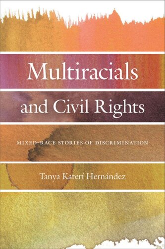 Multiracials And Civil Rights Mixedrace Stories Of Discrimination Tanya Kater Hernandez