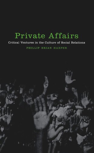 Private Affairs Critical Ventures In The Culture Of Social Relations Phillip Brian Harper