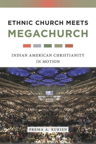 Ethnic Church Meets Megachurch Indian American Christianity In Motion Prema A Kurien