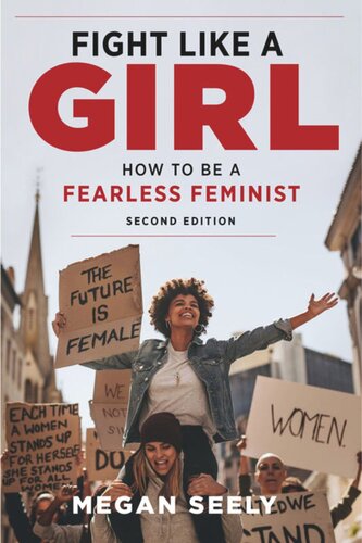 Fight Like A Girl Second Edition How To Be A Fearless Feminist Megan Seely