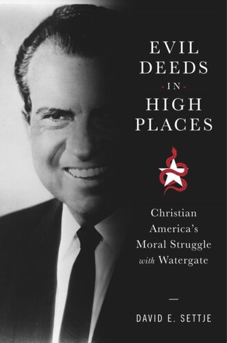 Evil Deeds In High Places Christian Americas Moral Struggle With Watergate David E Settje