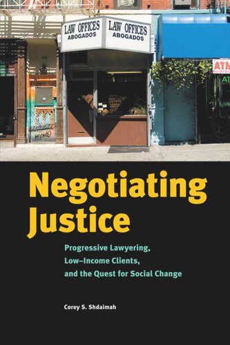 Negotiating Justice Progressive Lawyering Lowincome Clients And The Quest For Social Change Corey S Shdaimah