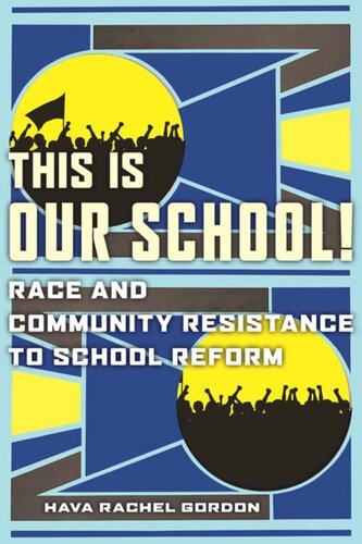 This Is Our School Race And Community Resistance To School Reform Hava Rachel Gordon