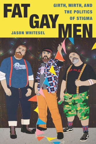 Fat Gay Men Girth Mirth And The Politics Of Stigma Jason Whitesel