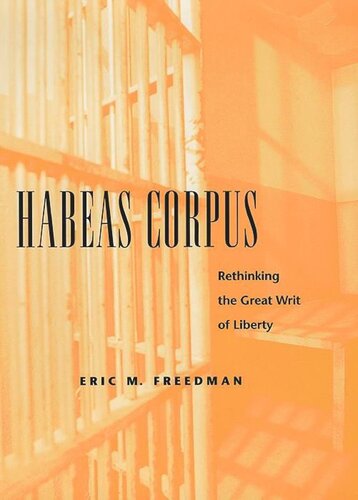 Habeas Corpus Rethinking The Great Writ Of Liberty Eric M Freedman