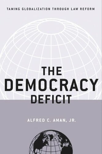 The Democracy Deficit Taming Globalization Through Law Reform Alfred C Aman Jr