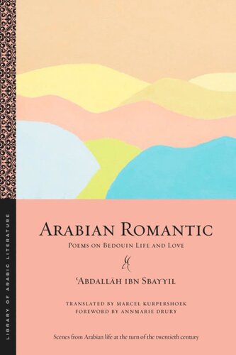 Arabian Romantic Poems On Bedouin Life And Love Abdallh Ibn Sbayyil Marcel Kurpershoek Annmarie Drury