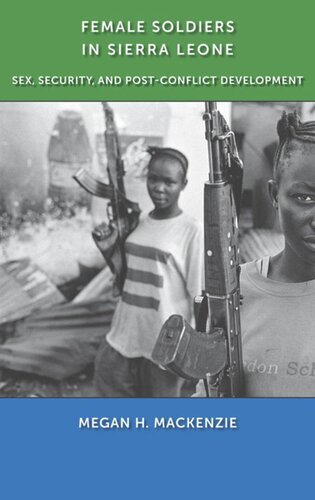 Female Soldiers In Sierra Leone Sex Security And Postconflict Development Megan H Mackenzie