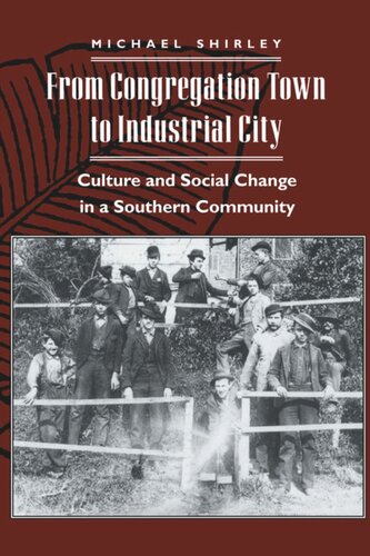 From Congregation Town To Industrial City Culture And Social Change In A Southern Community Michael Shirley