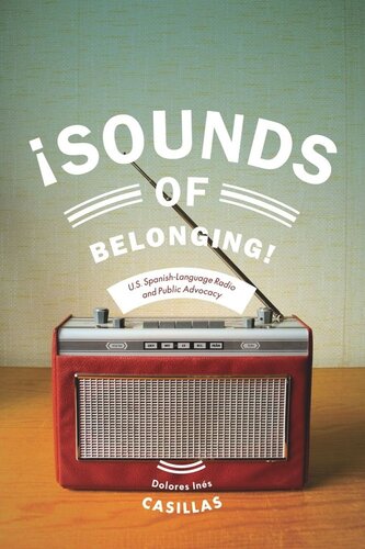 Sounds Of Belonging Us Spanishlanguage Radio And Public Advocacy Dolores Ines Casillas