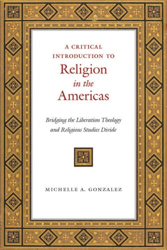 A Critical Introduction To Religion In The Americas Bridging The Liberation Theology And Religious Studies Divide Michelle A Gonzalez