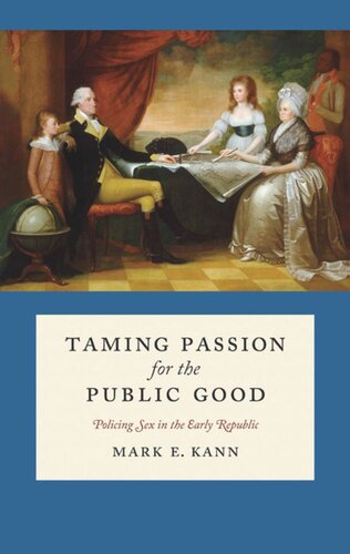 Taming Passion For The Public Good Policing Sex In The Early Republic Mark E Kann