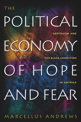 The Political Economy Of Hope And Fear Capitalism And The Black Condition In America Marcellus William Andrews