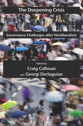 The Deepening Crisis Governance Challenges After Neoliberalism Craig Calhoun Editor Georgi Derluguian Editor