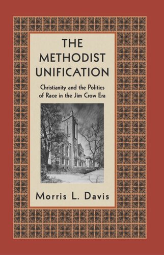 The Methodist Unification Christianity And The Politics Of Race In The Jim Crow Era Morris L Davis
