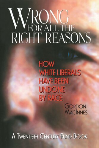 Wrong For All The Right Reasons How White Liberals Have Been Undone By Race Gordon Macinnes