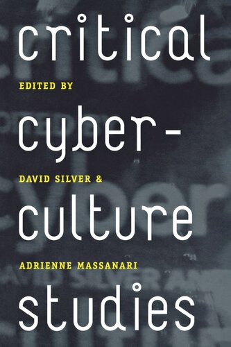 Critical Cyberculture Studies David Silver Editor Adrienne Massanari Editor Steve Jones Editor