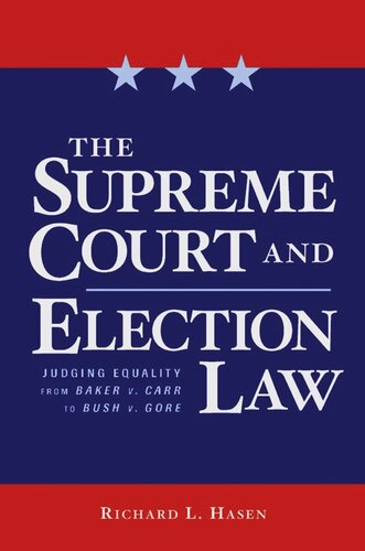 The Supreme Court And Election Law Judging Equality From Baker V Carr To Bush V Gore Richard Hasen