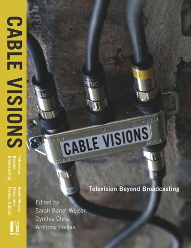 Cable Visions Television Beyond Broadcasting Sarah Banetweiser Editor Cynthia Chris Editor Anthony Freitas Editor