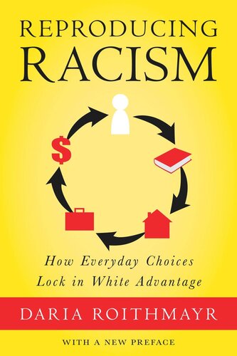 Reproducing Racism How Everyday Choices Lock In White Advantage Daria Roithmayr