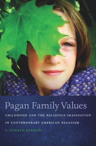 Pagan Family Values Childhood And The Religious Imagination In Contemporary American Paganism S Zohreh Kermani