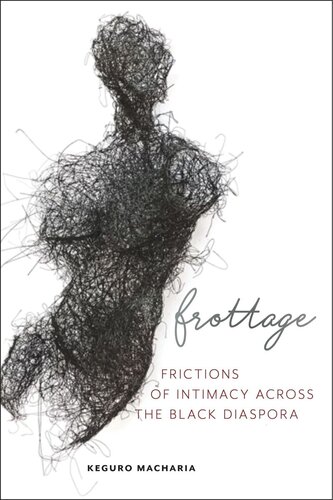 Frottage Frictions Of Intimacy Across The Black Diaspora Keguro Macharia