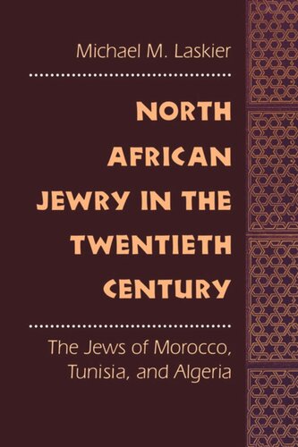North African Jewry In The Twentieth Century The Jews Of Morocco Tunisia And Algeria Michael M Laskier