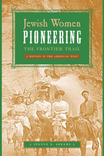Jewish Women Pioneering The Frontier Trail A History In The American West Jeanne E Abrams