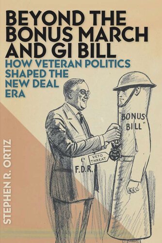 Beyond The Bonus March And Gi Bill How Veteran Politics Shaped The New Deal Era Stephen R Ortiz