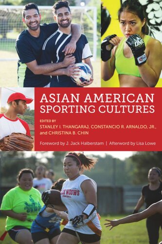 Asian American Sporting Cultures Stanley I Thangaraj Editor Constancio Arnaldo Editor Christina B Chin Editor Lisa Lowe Editor J Jack Halberstam Editor