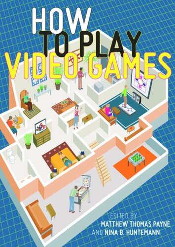 How To Play Video Games Matthew Thomas Payne Editor Nina B Huntemann Editor
