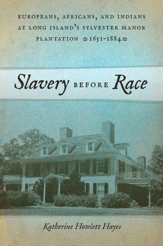 Slavery Before Race Europeans Africans And Indians At Long Islands Sylvester Manor Plantation 16511884 Katherine Howlett Hayes