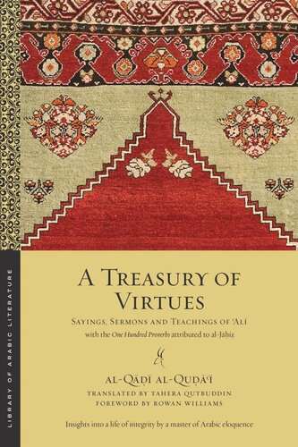 A Treasury Of Virtues Sayings Sermons And Teachings Of Ali With The One Hundred Proverbs Attributed To Aljahiz Alq Alqu Tahera Qutbuddin Rowan Williams