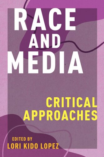 Race And Media Critical Approaches Lori Kido Lopez Editor