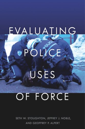 Evaluating Police Uses Of Force Seth W Stoughton Jeffrey J Noble Geoffrey P Alpert