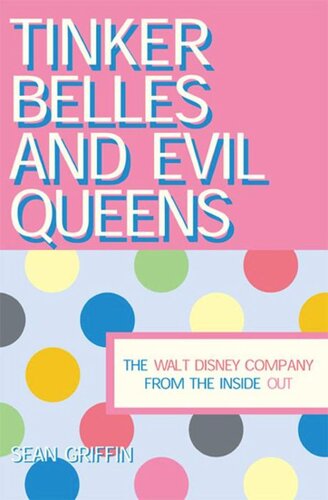 Tinker Belles And Evil Queens The Walt Disney Company From The Inside Out Sean P Griffin