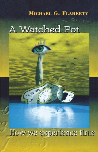 A Watched Pot How We Experience Time Michael G Flaherty