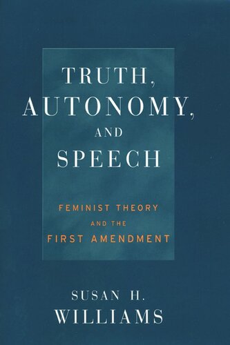 Truth Autonomy And Speech Feminist Theory And The First Amendment Susan Williams